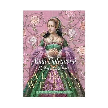 Anna Boleynová - Králova posedlost - Weirová Alison