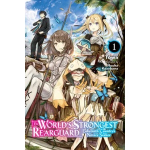 World's Strongest Rearguard: Labyrinth Country & Dungeon Seekers, Vol. 1 (light novel) | Towa (2019)