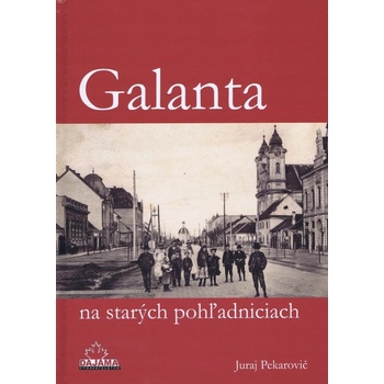 Galanta na starých pohľadniciach - Juraj Pekarovič