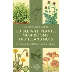 Complete Guide to Edible Wild Plants, Mushrooms, Fruits, and Nuts | Katie Letcher Lyle (ISBN: 9781493018642)