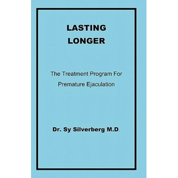 Dr. Sy Silverberg M. D Lasting Longer: The Treatment Program for Premature Ejaculation | Dr Sy Silverberg M D