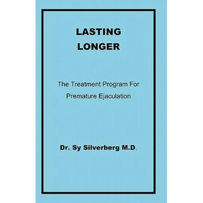 Dr. Sy Silverberg M. D Lasting Longer: The Treatment Program for Premature Ejaculation | Dr Sy Silverberg M D