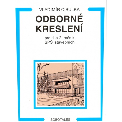 ODBORNÉ KRESLENÍ PRO 1. A 2. ROČNÍK SPŠ STAVEBNÍCH - Vladimír Cibulka