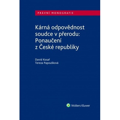 Kárná odpovědnost soudce v přerodu: Ponaučení z České republiky - David Kosař,Tereza Papoušková