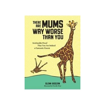 There Are Mums Way Worse Than You - Glenn Boozan, Priscilla Witte Ilustrátor