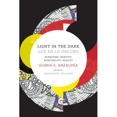 Light in the Dark/Luz en lo Oscuro | Gloria Anzaldua