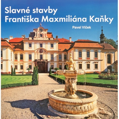 Slavné stavby Františka Maximiliána Kaňky - Pavel Vlček