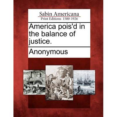 America Pois'd in the Balance of Justice. " - ""