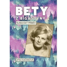 Bety z Bigasovny - Šumavský příběh - Jitka Kačánová