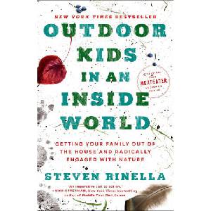 Outdoor Kids in an Inside World: Getting Your Family Out of the House and Radically Engaged with Nature (ISBN: 9780593129685)