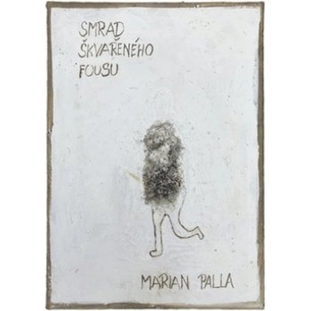 Smrad škvařeného fousu - Marian Palla