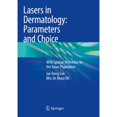 Lasers in Dermatology: Parameters and Choice Jae Dong Lee,Min Jin Maya Oh