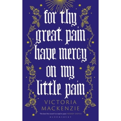 For Thy Great Pain Have Mercy On My Little Pain - Victoria MacKenzie