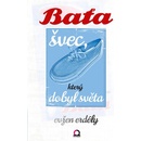 Baťa švec, který dobyl světa