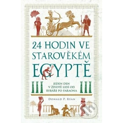 24 hodin ve starověkém Egyptě: jeden den v životě lidí: od rybáře po faraona