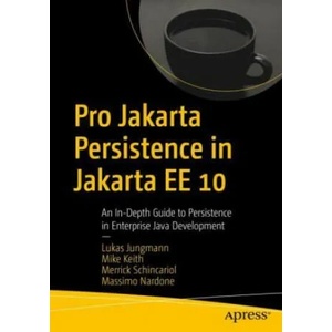 Pro Jakarta Persistence in Jakarta EE 10 | Lukas Jungmann, Mike Keith, Merrick Schincariol, Massimo Nardone (ISBN: 9781484274422)