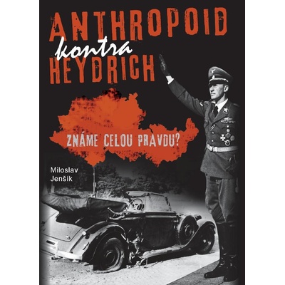 Jenšík Miloslav - Anthropoid kontra Heydrich-2.vyd. -- Známe celou pravdu? – Hledejceny.cz