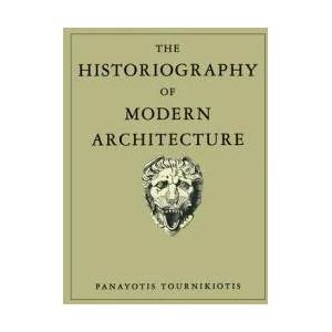 Historiography of Modern Architecture | Panayotis Tournikiotis (ISBN: 9780262700856)