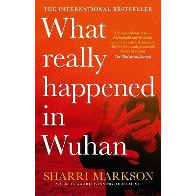 What Really Happened in Wuhan - Sharri Markson