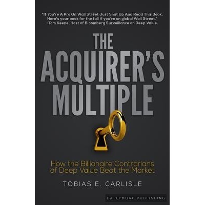 The Acquirers Multiple: How the Billionaire Contrarians of Deep Value Beat the Market Carlisle Tobias E.Paperback
