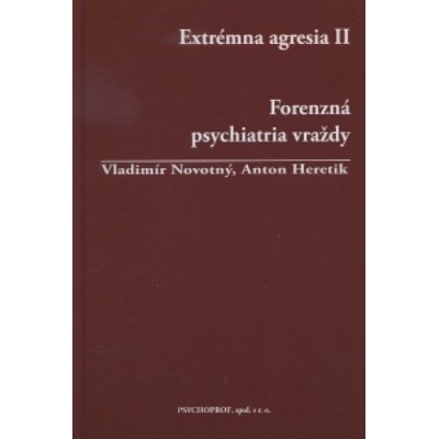 Extrémna agresia II. Forenzná psychiatria vraždy | Vladimír Novotný, Anton Heretik