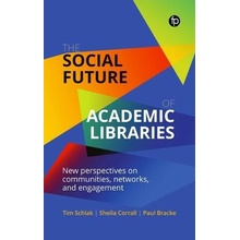 Social Future of Academic Libraries - Schlak, Tim a Corrall, Sheila a Bracke, Paul