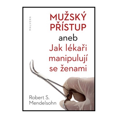 Mužský přístup aneb jak lékaři manipulují se ženami - Robert S. Mendelsohn