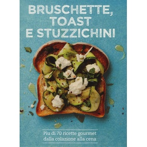 Bruschette, toast e stuzzichini | Tim Hayward, Emily Kydd, M. Sala (ISBN: 9788865207857)