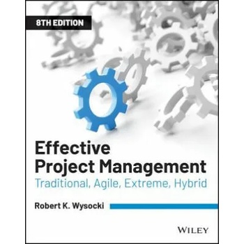 Effective Project Management - Traditional, Agile, Extreme, Hybrid Eighth Edition