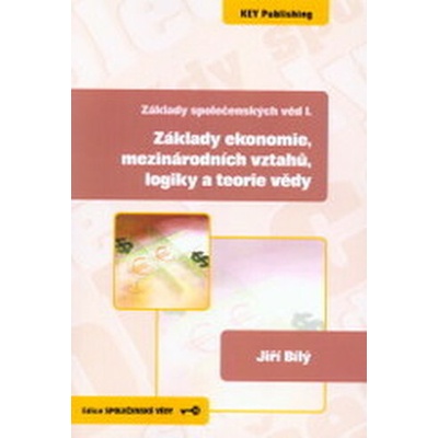 Základy společenských věd I. Základy ekonomie, mezinárodních vztahů, logiky a teorie vědy