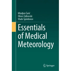 Essentials of Medical Meteorology | Mladjen Ć uric, Oliver Zafirovski, Vlado Spiridonov (ISBN: 9783030809744)