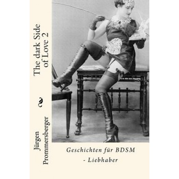 Createspace Independent Publishing Platform The dark Side of Love 2: Geschichten für BDSM - Liebhaber | Jurgen Prommersberger