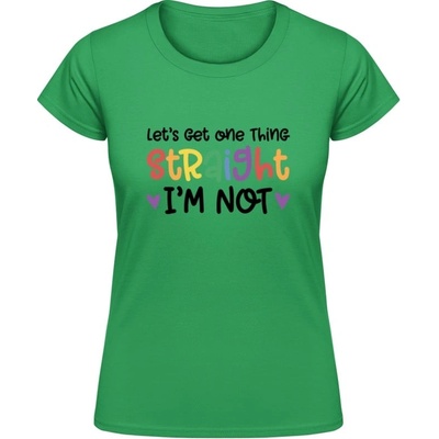 Dámske tričko Nápis Let's get one thing Straight Irish Green