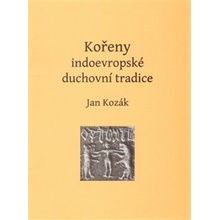 Kořeny indoevropské duchovní tradice - Jan Kozák