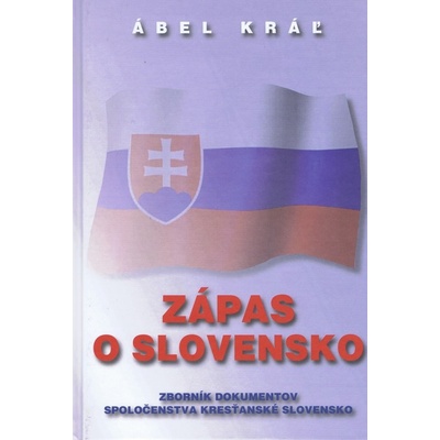 Zápas o Slovensko - Ábel Kráľ