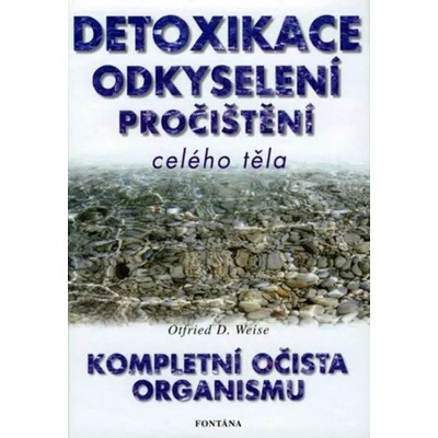 Detoxikace odkyselení pročištění celého těla - Weise Otfried D.