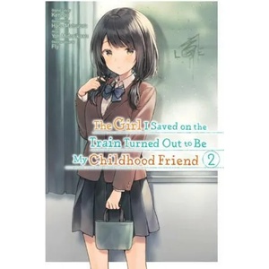 Girl I Saved on the Train Turned Out to Be My Childhood Friend, Vol. 2 | Fly Kennoji, Haco Matsuura, Kennoji Kennoji, Yoh Midorikawa (ISBN: 9781975349721)