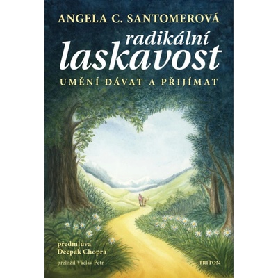 Radikální laskavost - Umění dávat a přijímat - Angela C. Santomerová