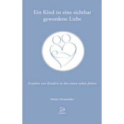 Ein Kind ist eine sichtbar gewordene Liebe