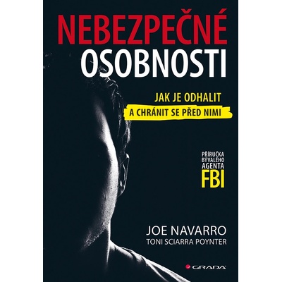 Nebezpečné osobnosti - Jak je odhalit a chránit se před nimi - Navarro Joe