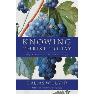 Knowing Christ Today: Why We Can Trust Spiritual Knowledge | Dallas Willard (ISBN: 9780062311795)