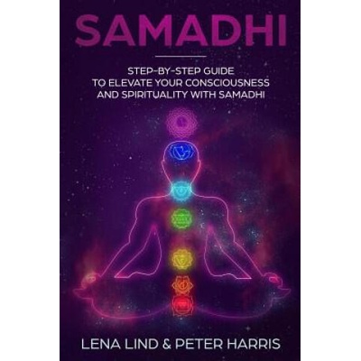 Samadhi: Step-By-Step Guide to Elevate Your Consciousness and Spirituality with Samadhi | Peter Harris, Lena Lind
