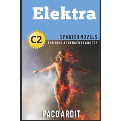 Spanish Novels: Elektra (Spanish Novels for High Advanced Learners C2) | Paco Ardit