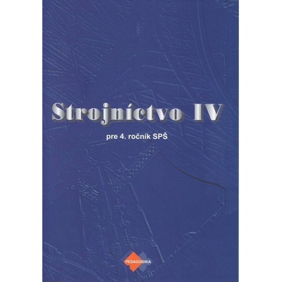 Strojníctvo IV pre 4. ročník SPŠ 2.vydanie Katarína Michalíková:Oldrich Michalík
