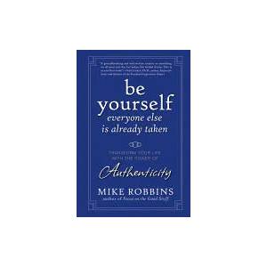 Be Yourself, Everyone Else Is Already Taken - Transform Your Life with the Power of Authenticity (ISBN: 9780470395011)