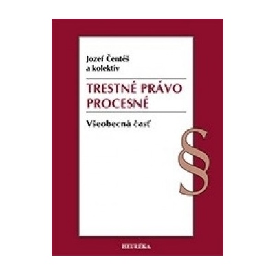 Trestné právo procesné - Všeobecná časť - Jozef Čentéš a kol.