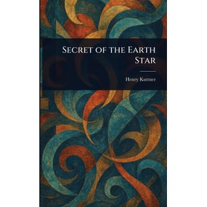 Secret of the Earth Star | Henry Kuttner (ISBN: 9781025236278)