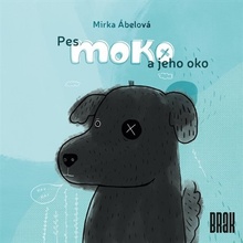 Pes Moko a jeho oko - Mirka Ábelová, Ivana Šáteková