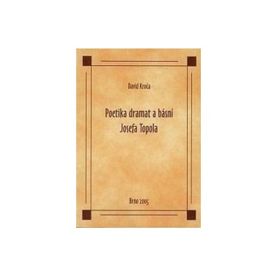 Poetika dramat a básní Josefa Topola