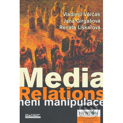 Media Relations není manipulace - Vladimír Věrčák, Jana Girgašová, Renata Liškařová
